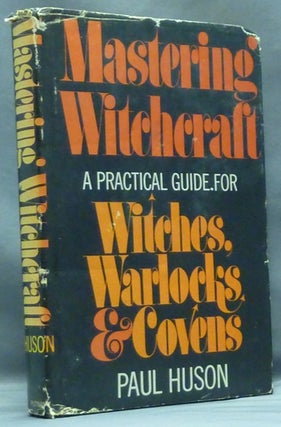 Item #57353 Mastering Witchcraft. A Practical Guide for Witches, Warlocks, and Covens. Paul HUSON