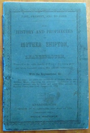 Item #57396 Past, present, and to come. The History and Prophecies of Mother Shipton. Preserved...