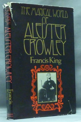 Item #57406 The Magical World of Aleister Crowley. Francis X. KING, Aleister Crowley