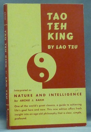 Item #57421 Tao Teh King by Lao Tzu. Interpreted as Nature and Intelligence. Lao TZU, Archie J. Bahm
