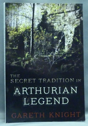 Item #57469 The Secret Tradition in Arthurian Legend. The Magical and Mystical Power Sources...