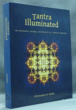 Item #57472 Tantra Illuminated. The Philosophy, History, and Practice of a Timeless Tradition....