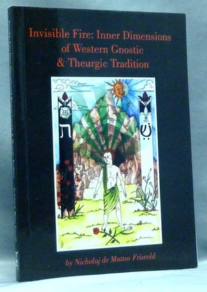 Item #57475 Invisible Fire: The Dimensions of Western Gnosis and Theurgy. Nicholaj DE MATTOS...