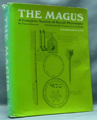 Item #57497 The Magus. A Complete System of Occult Philosophy. Francis BARRETT, Timothy d'Arch...