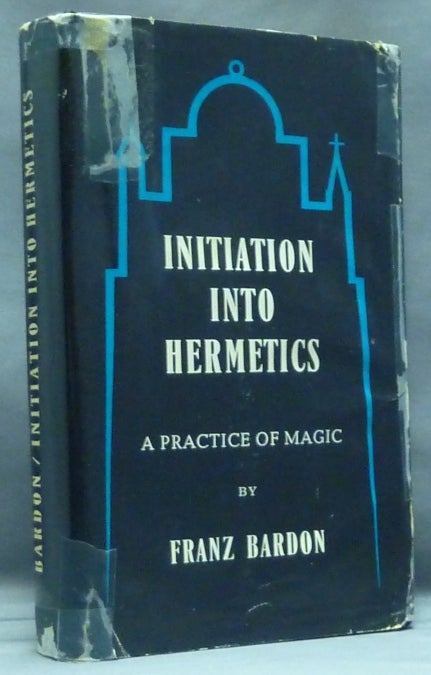 Item #57532 Initiation Into Hermetics. A Course of Instruction of Magic Theory and Practice. Franz BARDON.