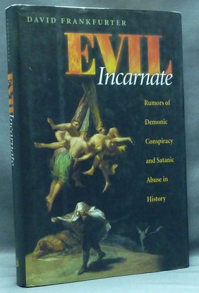 Item #57549 Evil Incarnate: Rumors of Demonic Conspiracy and Satanic Abuse in History. David...