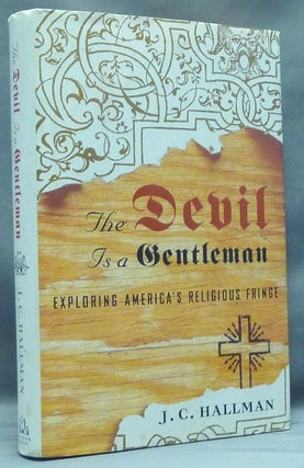 Item #57554 The Devil is a Gentleman. Exploring America's Religious Fringe. J. C. HALLMAN