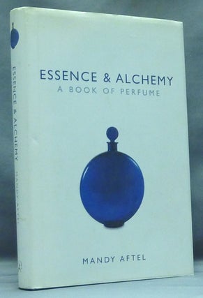 Item #57562 Essence & Alchemy. A Book of Perfume. Mandy AFTEL