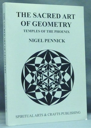 Item #57572 The Sacred Art of Geometry. Temples of the Phoenix. Nigel PENNICK