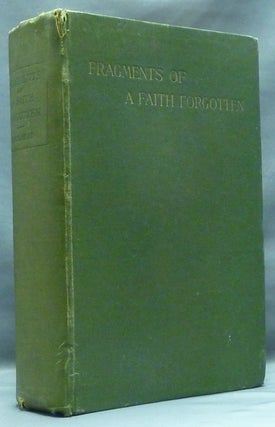 Item #57601 Fragments of a Faith Forgotten; Some Short Sketches among the Gnostics mainly of the...