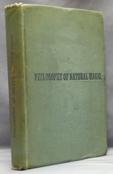 Item #57611 Three Books of Occult Philosophy or Magic. Book One - Natural Magic; which includes the early life of Agrippa, his seventy-four chapters on Natural Magic, New Notes, illustrations, index, and other original and selected matter. Henry Cornelius AGRIPPA, Willis F. Whitehead. Criticism, biographical account of, Henry Morley.