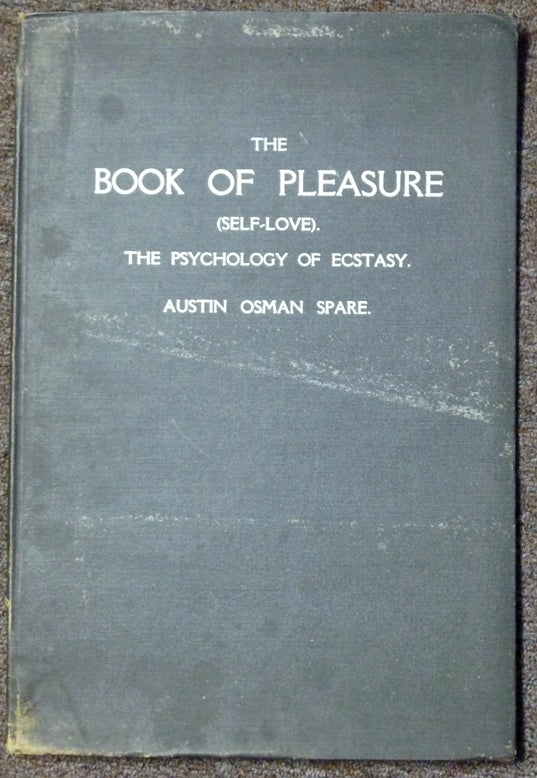 Item #57621 The Book of Pleasure (Self-Love) The Psychology of Ecstasy. Austin Osman SPARE.