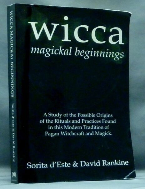 Item #57624 Wicca. Magickal Beginnings; A study of the Possible Origins of the Rituals and Practices found in this Modern Tradition of Pagan Witchcraft and Magick. Sorita d'Este, David Rankine.
