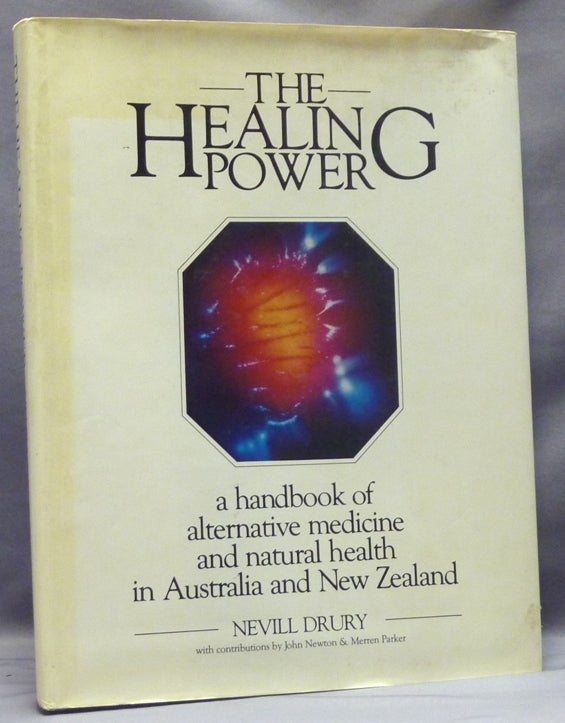 Item #57625 The Healing Power; A Handbook of Alternative Medicine and Natural Health in Australia and New Zealand. With, John Newton, Merren Parker.