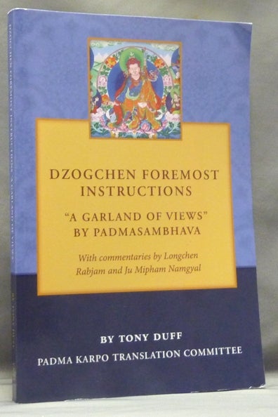Item #57635 Dzogchen Foremost Instructions, A Garland of Views. With, Longchen Rabjam, Ju Mipham Namgyal.