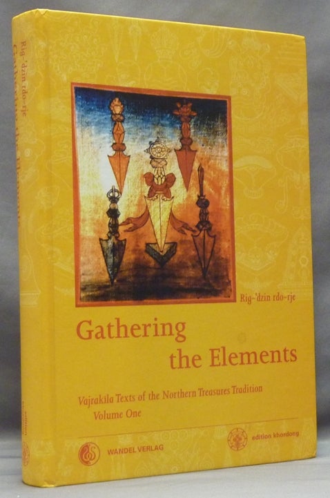 Item #57647 Gathering the Elements: The Cult of the Wrathful Deity Vajrakila According to the Texts of the Northern Treasures Tradition of Tibet; Vajrakila Texts of the Northern Treasures Tradition. Volume I. Martin J. BOORD, Rig-dzin rdo-rje.