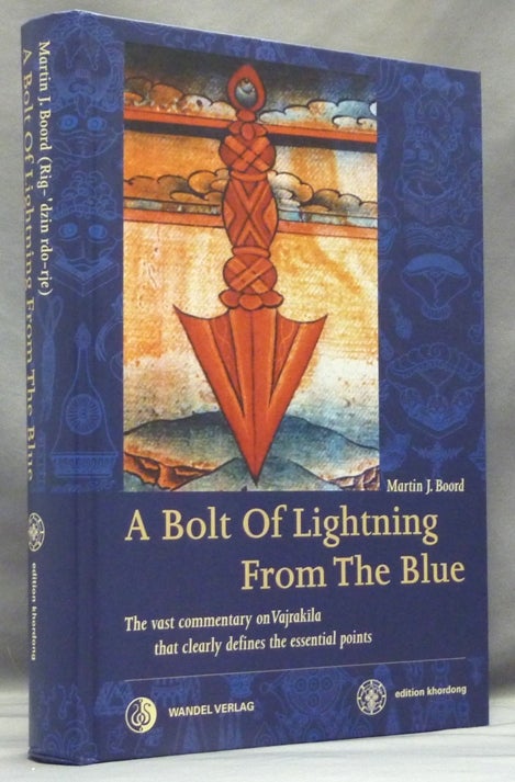 Item #57649 A Bolt of Lightening From the Blue. The Vast Commentary on Vajrakila that Clearly Defines the Essential Points. Martin J. - Annotated BOORD, Rig-dzin rdo-rje.