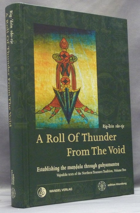 Item #57650 A Roll of Thunder from the Void, Establishing the Mandala Through Guhyamantra; Vajrakila Texts of the Northern Treasures Tradition. Volume II. Martin J. - Annotated BOORD, Rig-dzin rdo-rje.