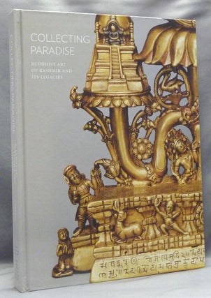 Item #57660 Collecting Paradise: Buddhist Art of Kashmir and Its Legacies. Rob LINROTHE