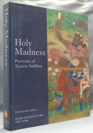 Item #57661 Holy Madness: Portraits of Tantric Siddhas. Rob LINROTHE