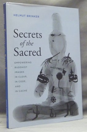 Item #57664 Secrets of the Sacred: Empowering Buddhist Images in Clear, in Code, and in Cache;...