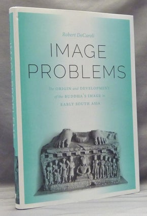 Item #57665 Image Problems: The Origin and Development of the Buddha's Image in Early South Asia;...