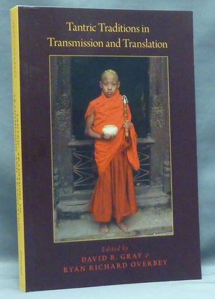 Item #57668 Tantric Traditions in Transmission and Translation. David B. GRAY, Ryan Richard Overbey