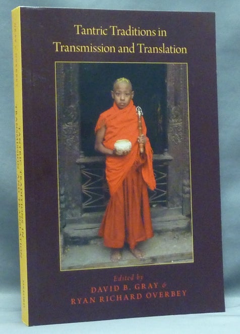 Item #57668 Tantric Traditions in Transmission and Translation. David B. GRAY, Ryan Richard Overbey.