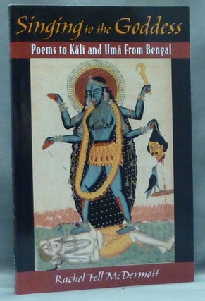 Item #57669 Singing to the Goddess: Poems to Kali and Uma from Bengal. Rachel Fell MCDERMOTT