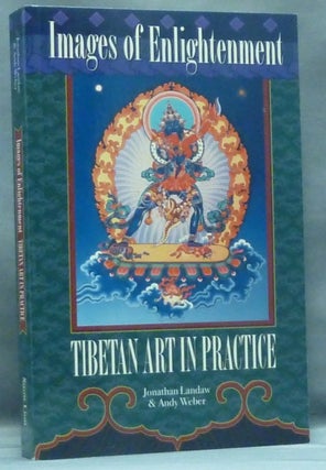 Item #57674 Images of Enlightenment: Tibetan Art In Practice. Jonathan LANDAW, Andy Weber
