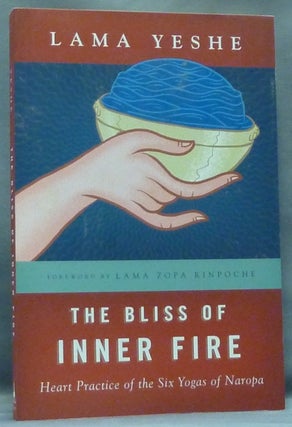 Item #57683 The Bliss of Inner Fire: Heart Practice of the Six Yogas of Naropa. YESHE. Lama,...