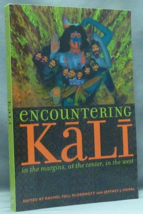 Item #57686 Encountering Kali, in the Margins, at the Center, in the West. Rachel Fell MCDERMOTT,...