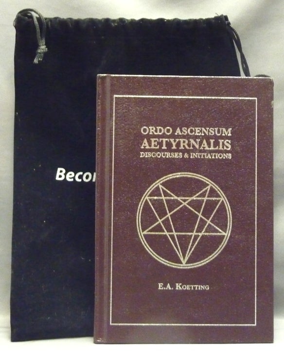 Item #57713 Ordo Ascensum Aetyrnalis, Discourses and Initiations. A. E. KOETTING, Timothy Donaghue.