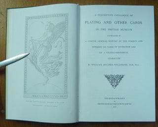 A Descriptive Catalogue of Playing and Other Cards in the British Museum. Accompanied by a Concise General History of the Subject and Remarks on Cards of Divination and of a Politico-Historical Character.