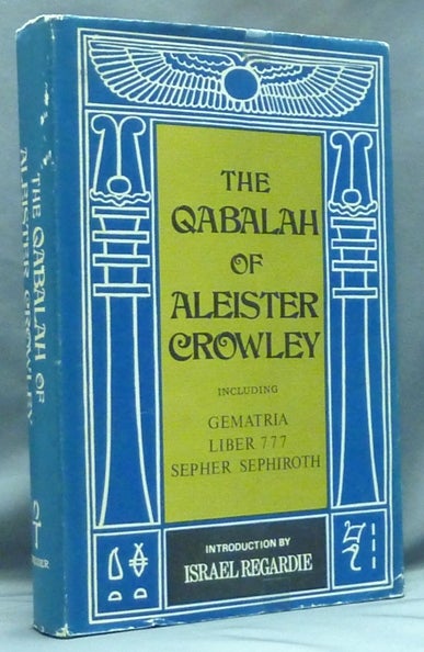 Item #57889 The Qabalah of Aleister Crowley Including Gematria, Liber 777, Sepher Sephiroth. Aleister CROWLEY, Inscribed and signed Israel Regardie.