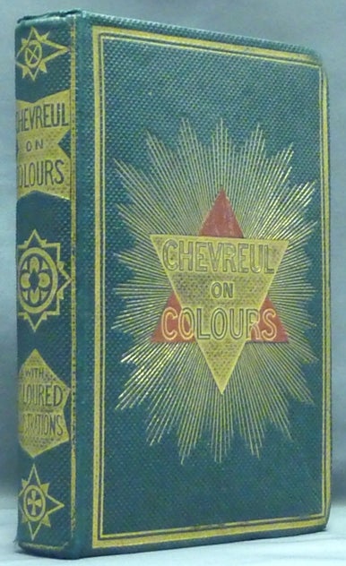 Item #57952 The Laws of Contrast of Colour, and their Application to the Arts of Painting, Decoration of Buildings, Mosaic Work, Tapestry and Carpet Weaving, Calico Printing, Dress, Paper Staining, Printing, Illumination, Landscape and Flower Gardening, etc. Color Theory, M. E. CHEVREUL, John Spanton.