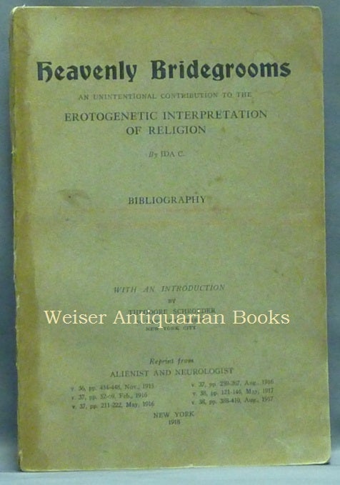 Item #58008 Heavenly Bridegrooms. An Unintentional Contribution to the Erotogenetic Interpretation of Religion. [with] Bibliography. Ida CRADDOCK, Edited and, Theodore Schroeder, Aleister Crowley: related works.