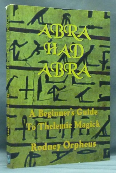 Item #58056 Abrahadabra. A Beginner's Guide to Thelemic Magick. Rodney ORPHEUS, Aleister Crowley: related works.