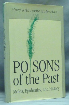 Item #58084 Poisons of the Past. Molds, Epidemics, and History. POISONS, Mary Kilbourne MATOSSIAN
