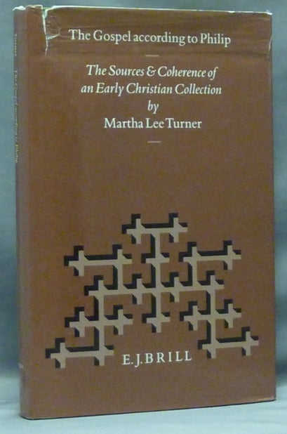 Item #58096 The Gospel According to Philip. The Sources and Coherence of an Early Christian Tradition; ( Nag Hammadi and Manichæan Studies XXXVIII ). Martha Lee TURNER.