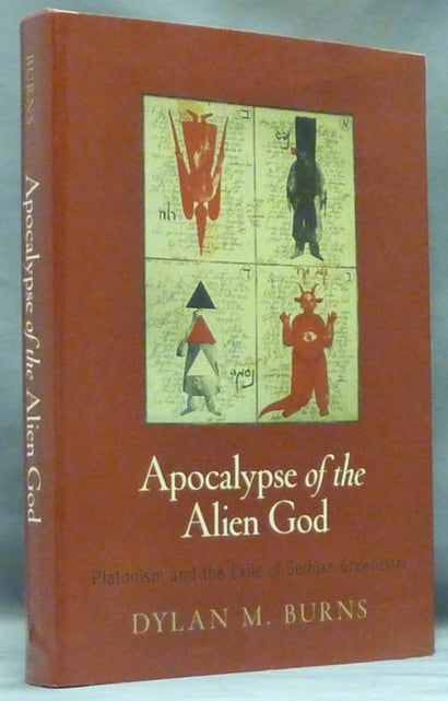 Item #58100 Apocalypse of the Alien God: Platonism and the Exile of Sethian Gnosticism (Divinations: Rereading Late Ancient Religion); (Divinations: Rereading Late Ancient Religion). Dylan M. BURNS.
