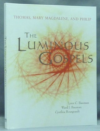 Item #58122 The Luminous Gospels. Thomas, Mary Magdalene, and Philip. Lynn C. BAUMAN, Cynthia...