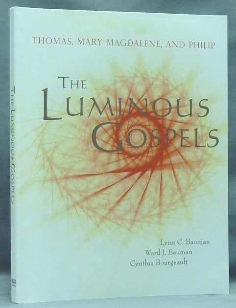 Item #58122 The Luminous Gospels. Thomas, Mary Magdalene, and Philip. Lynn C. BAUMAN, Cynthia Bourgeault Ward J.