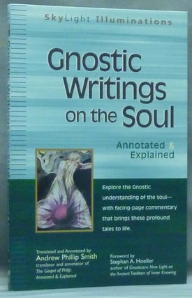 Item #58131 Gnostic Writings of the Soul. Annotated and Explained; SkyLight Illuminations....