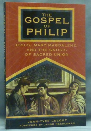 Item #58133 The Gospel of Philip: Jesus, Mary Magdalene, and the Gnosis of Sacred Union....