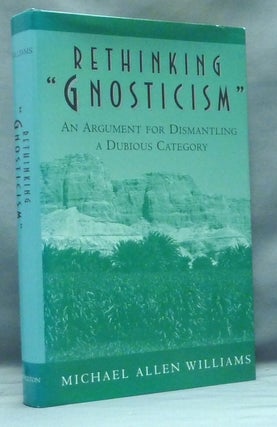 Item #58145 Rethinking "Gnosticism". An Argument for Dismantling a Dubious Category. Michael...