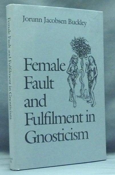 Item #58151 Female Fault and Fulfilment in Gnosticism; Studies in Religion. Jorunn Jacobsen BUCKLEY.