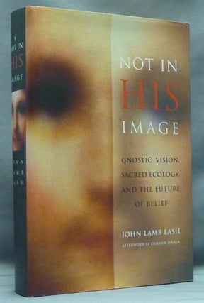 Item #58154 Not in His Image. Gnostic Vision, Sacred Ecology, and the Future of Belief. John Lamb...