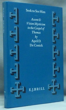 Item #58164 Seek to See Him. Ascent & Vision Mysticism in the Gospel of Thomas; ( Supplements to...
