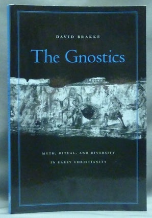 Item #58169 The Gnostics, Myth, Ritual, and Diversity in Early Christianity. David BRAKKE
